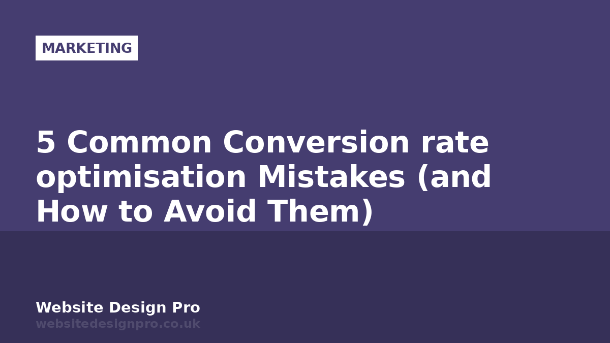5 Common Conversion rate optimisation Mistakes (and How to Avoid Them)