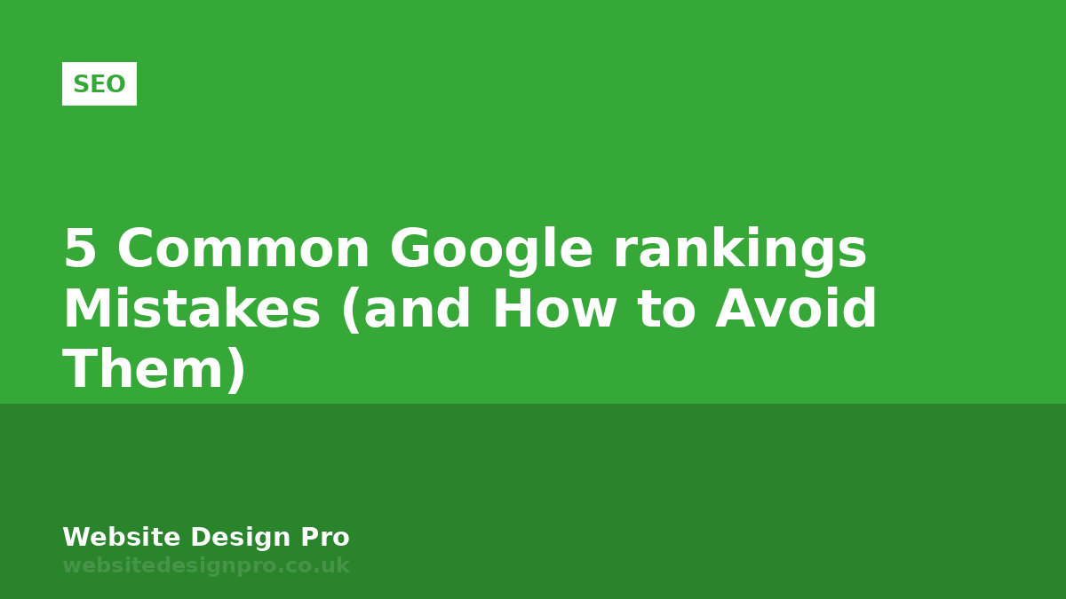 5 Common Google rankings Mistakes (and How to Avoid Them)