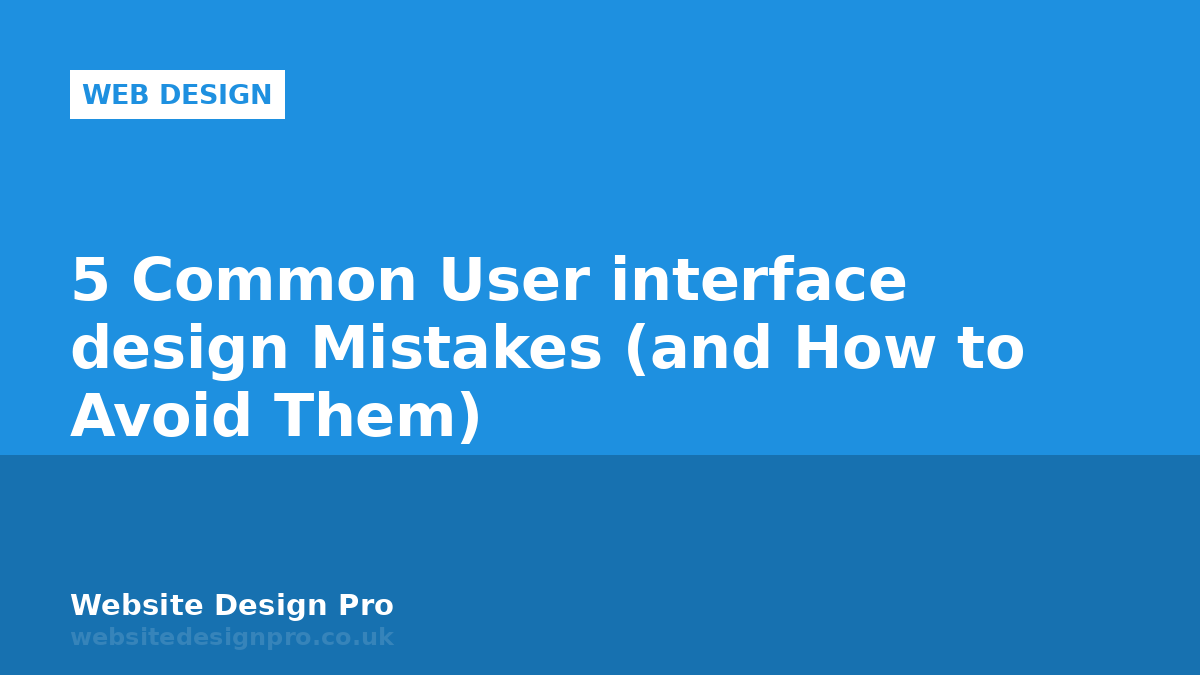 5 Common User interface design Mistakes (and How to Avoid Them)