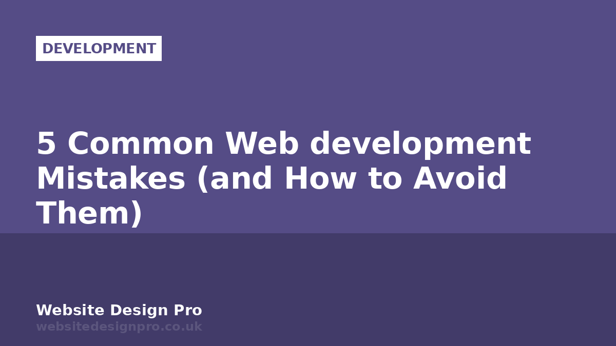5 Common Web development Mistakes (and How to Avoid Them)