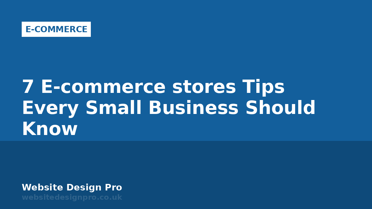 7 E-commerce stores Tips Every Small Business Should Know