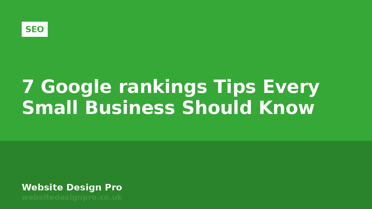 7 Google rankings Tips Every Small Business Should Know