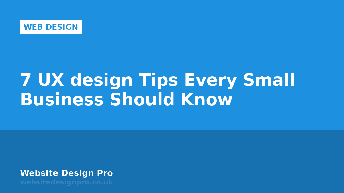 7 UX design Tips Every Small Business Should Know