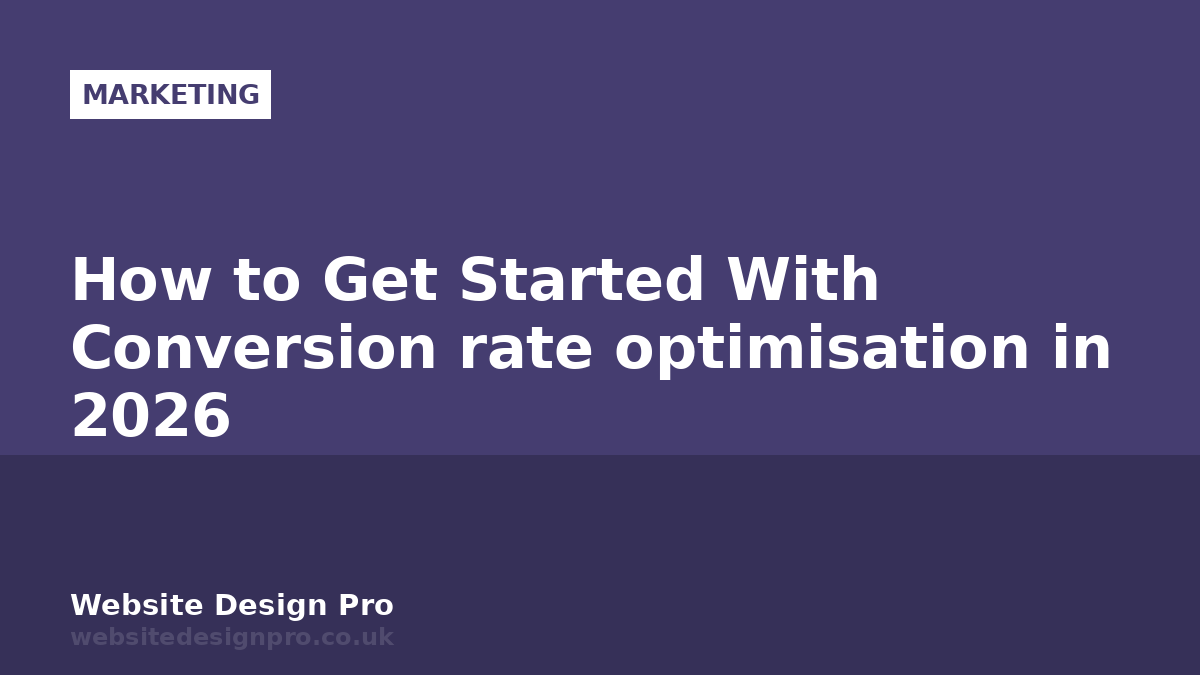 How to Get Started With Conversion rate optimisation in 2026