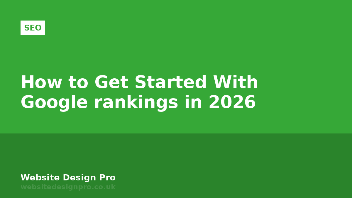 How to Get Started With Google rankings in 2026