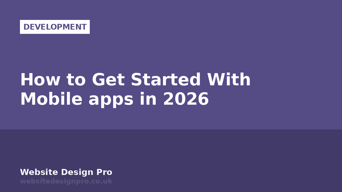 How to Get Started With Mobile apps in 2026