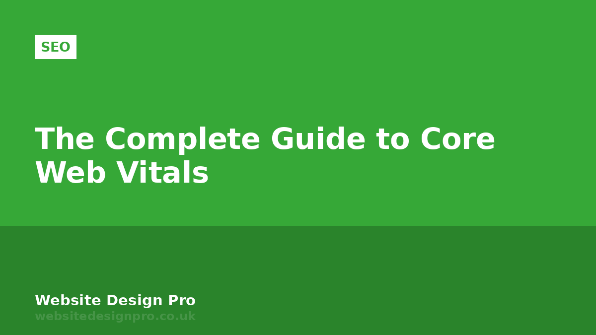 The Complete Guide to Core Web Vitals