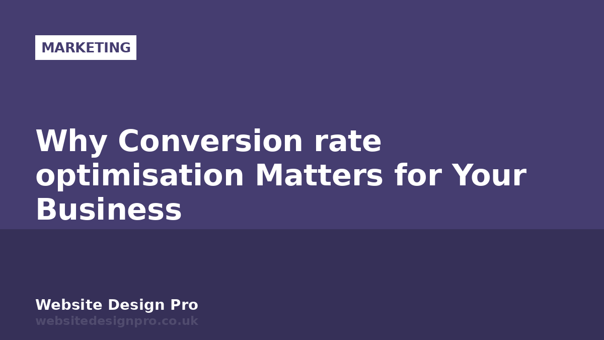 Why Conversion rate optimisation Matters for Your Business